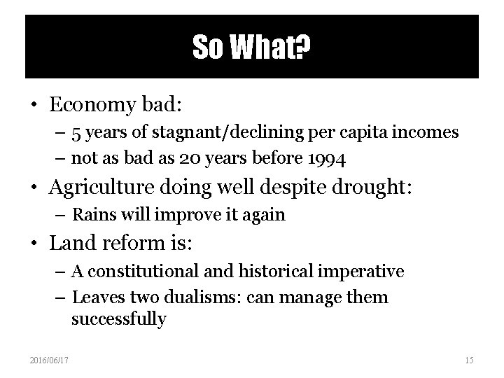 So What? • Economy bad: – 5 years of stagnant/declining per capita incomes –