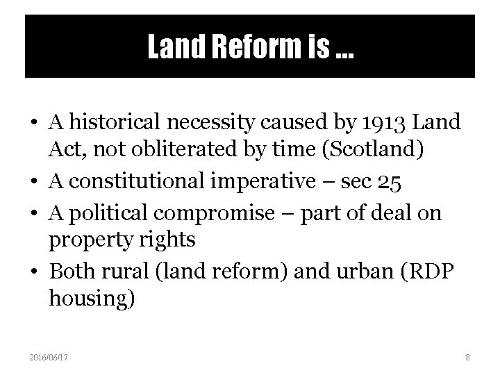 Land Reform is … • A historical necessity caused by 1913 Land Act, not