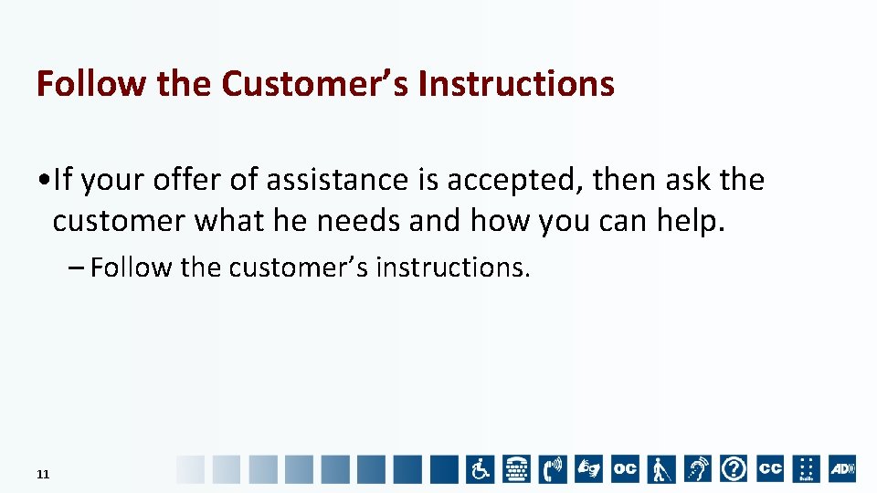 Follow the Customer’s Instructions • If your offer of assistance is accepted, then ask