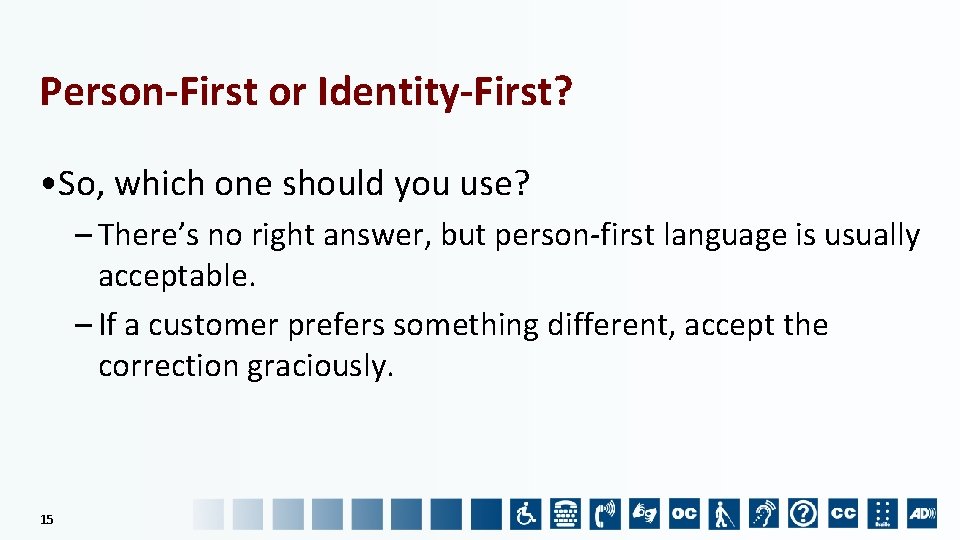 Person-First or Identity-First? • So, which one should you use? – There’s no right