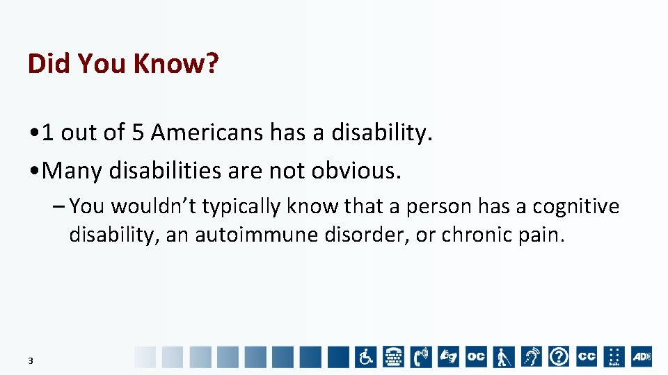 Did You Know? • 1 out of 5 Americans has a disability. • Many