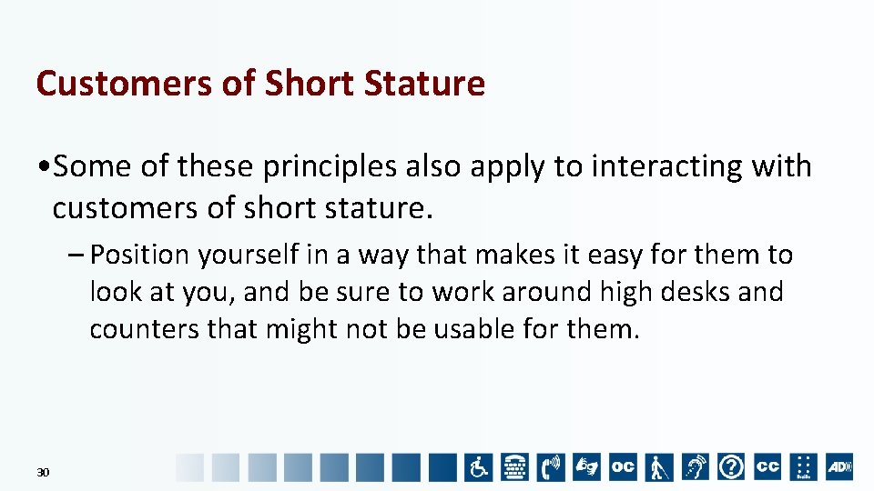 Customers of Short Stature • Some of these principles also apply to interacting with