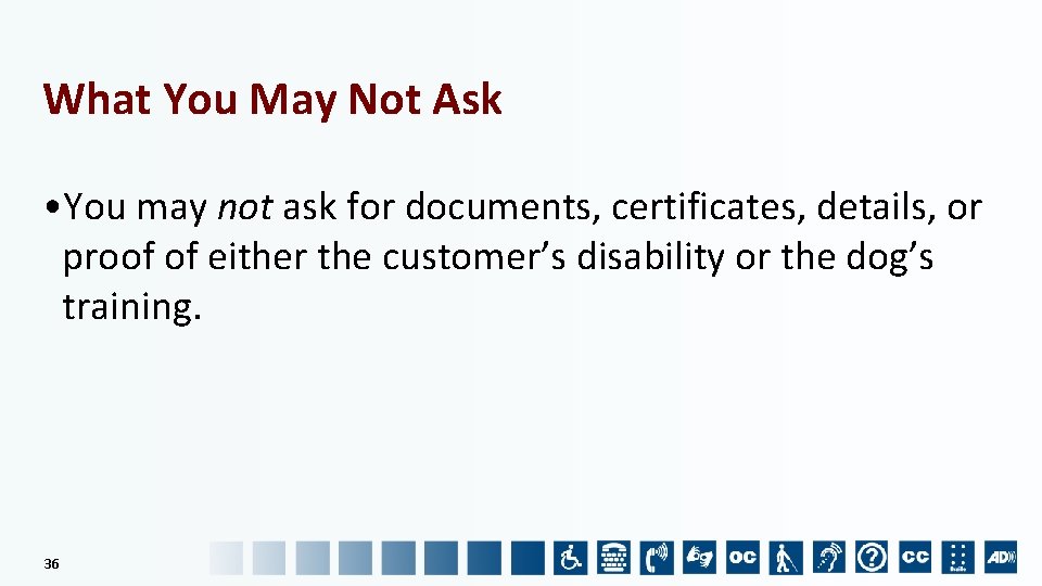 What You May Not Ask • You may not ask for documents, certificates, details,
