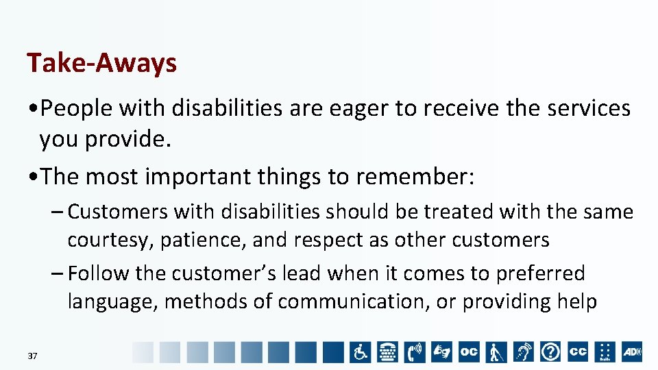 Take-Aways • People with disabilities are eager to receive the services you provide. •