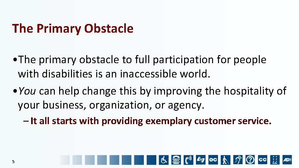 The Primary Obstacle • The primary obstacle to full participation for people with disabilities