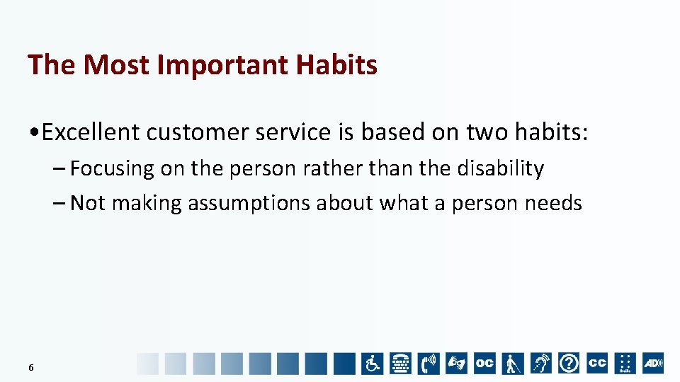 The Most Important Habits • Excellent customer service is based on two habits: –