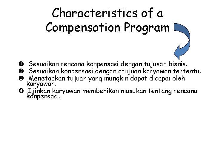Characteristics of a Compensation Program Sesuaikan rencana konpensasi dengan tujusan bisnis. Sesuaikan konpensasi dengan