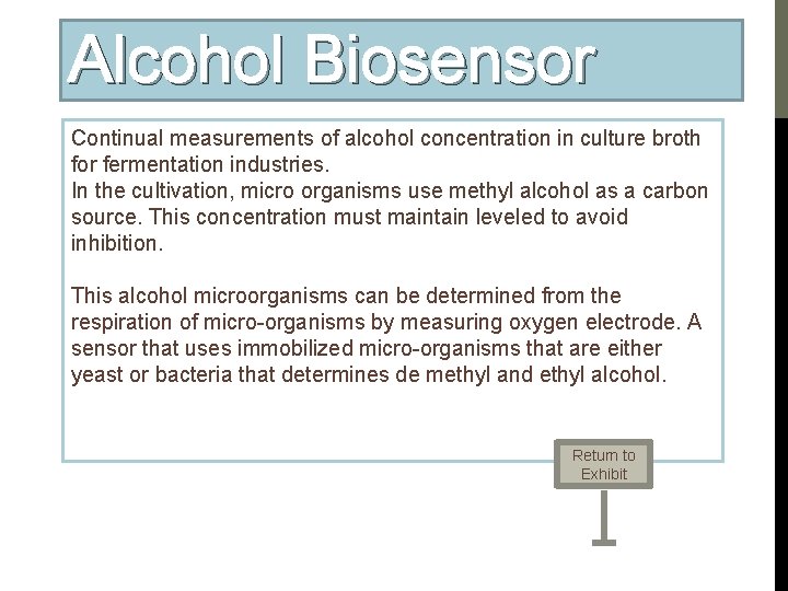 Alcohol Biosensor Continual measurements of alcohol concentration in culture broth for fermentation industries. In