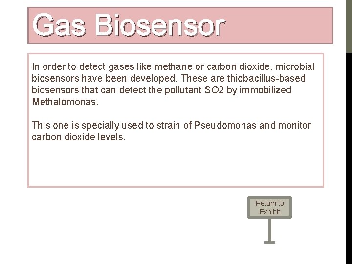 Gas Biosensor In order to detect gases like methane or carbon dioxide, microbial biosensors