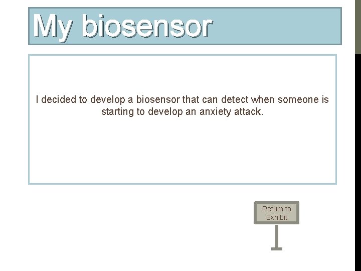 My biosensor I decided to develop a biosensor that can detect when someone is