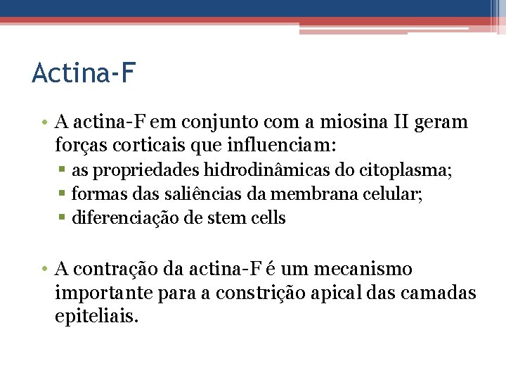 Actina-F • A actina-F em conjunto com a miosina II geram forças corticais que