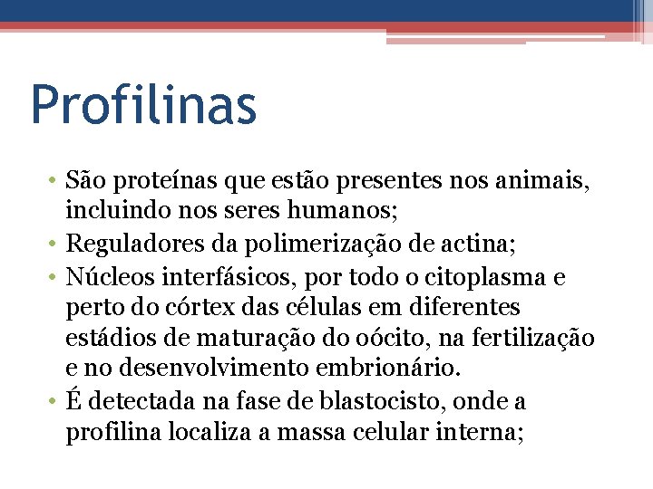 Profilinas • São proteínas que estão presentes nos animais, incluindo nos seres humanos; •