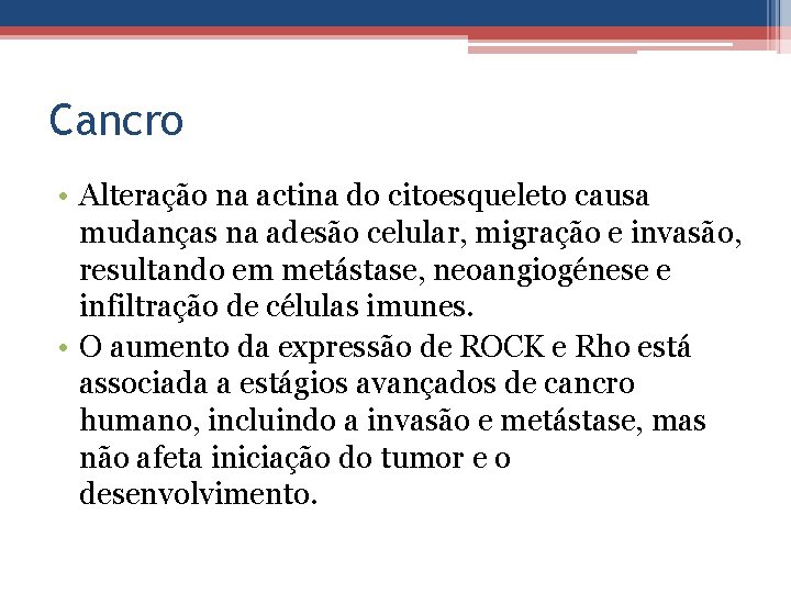 Cancro • Alteração na actina do citoesqueleto causa mudanças na adesão celular, migração e