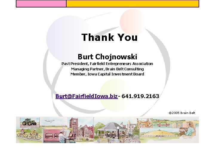 Thank You Burt Chojnowski Past President, Fairfield Entrepreneurs Association Managing Partner, Brain Belt Consulting