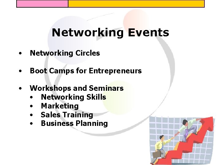 Networking Events • Networking Circles • Boot Camps for Entrepreneurs • Workshops and Seminars