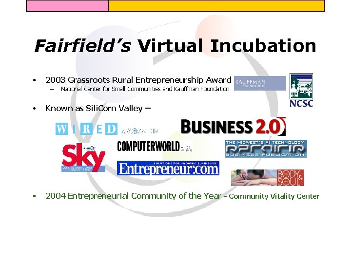 Fairfield’s Virtual Incubation • 2003 Grassroots Rural Entrepreneurship Award – National Center for Small