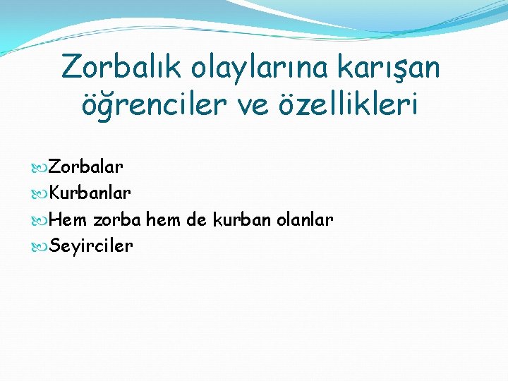 Zorbalık olaylarına karışan öğrenciler ve özellikleri Zorbalar Kurbanlar Hem zorba hem de kurban olanlar