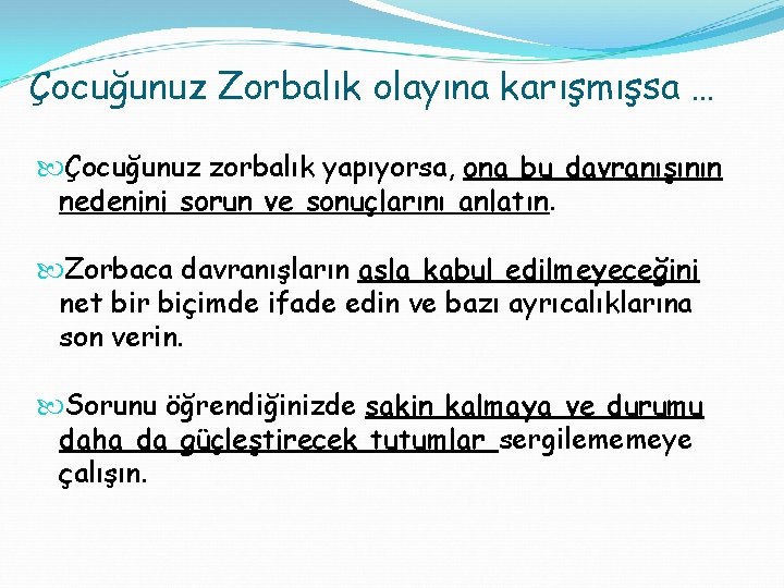 Çocuğunuz Zorbalık olayına karışmışsa … Çocuğunuz zorbalık yapıyorsa, ona bu davranışının nedenini sorun ve