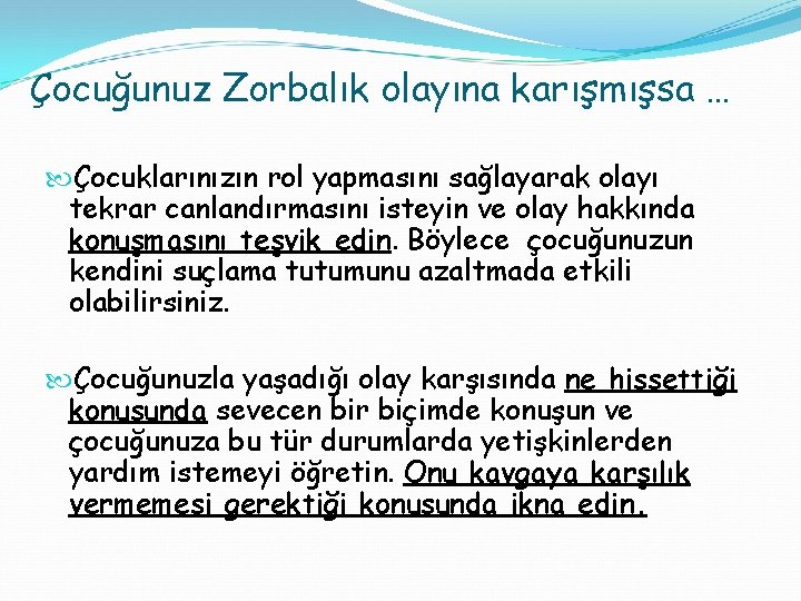 Çocuğunuz Zorbalık olayına karışmışsa … Çocuklarınızın rol yapmasını sağlayarak olayı tekrar canlandırmasını isteyin ve