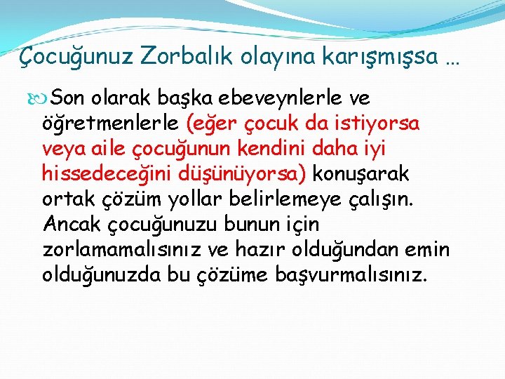 Çocuğunuz Zorbalık olayına karışmışsa … Son olarak başka ebeveynlerle ve öğretmenlerle (eğer çocuk da