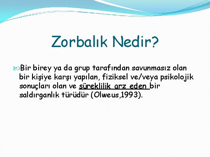 Zorbalık Nedir? Bir birey ya da grup tarafından savunmasız olan bir kişiye karşı yapılan,