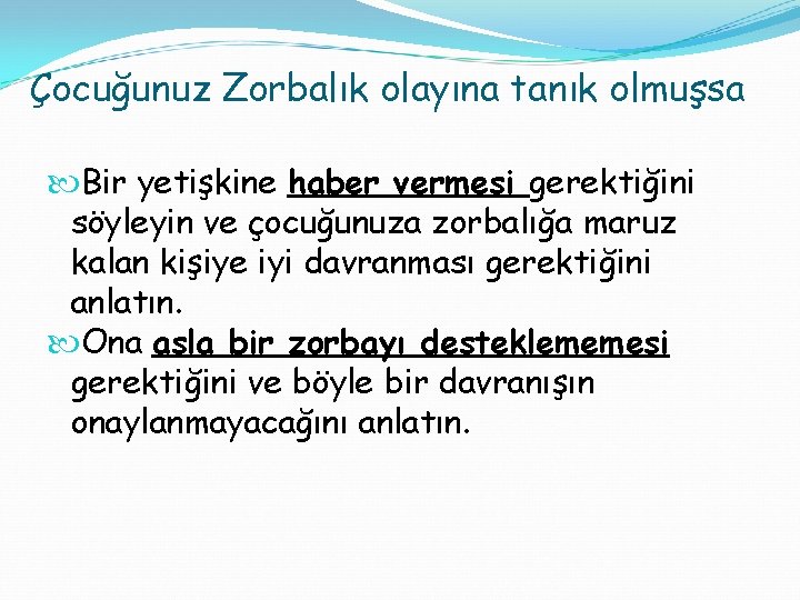 Çocuğunuz Zorbalık olayına tanık olmuşsa Bir yetişkine haber vermesi gerektiğini söyleyin ve çocuğunuza zorbalığa