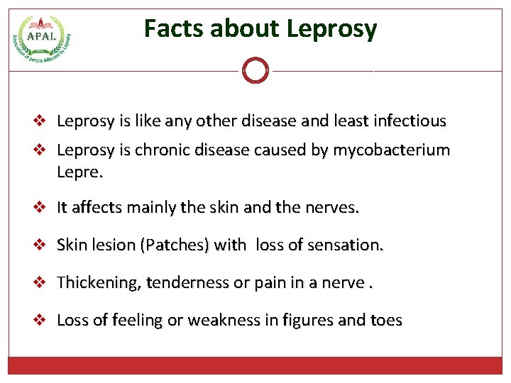 Facts about Leprosy v Leprosy is like any other disease and least infectious v