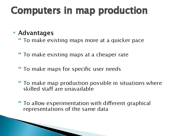 Computers in map production Advantages To make existing maps more at a quicker pace