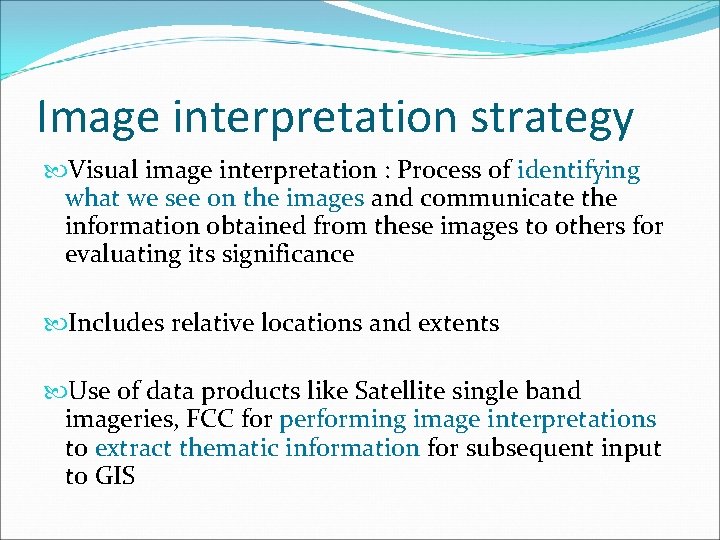 Image interpretation strategy Visual image interpretation : Process of identifying what we see on
