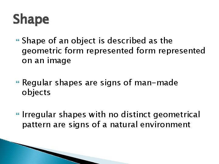 Shape Shape of an object is described as the geometric form represented on an