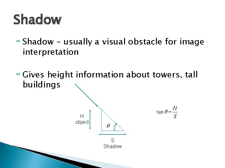 Shadow – usually a visual obstacle for image interpretation Gives height information about towers,