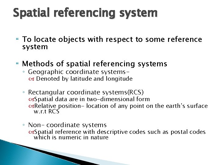 Spatial referencing system To locate objects with respect to some reference system Methods of