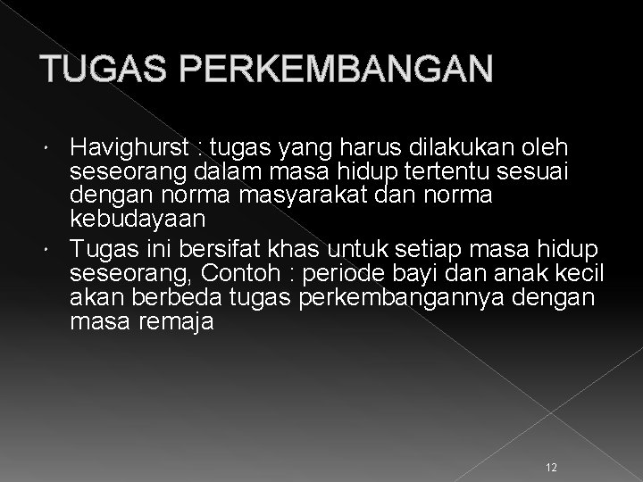 TUGAS PERKEMBANGAN Havighurst : tugas yang harus dilakukan oleh seseorang dalam masa hidup tertentu