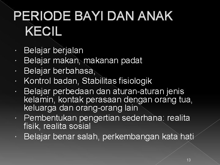 PERIODE BAYI DAN ANAK KECIL Belajar berjalan Belajar makan, makanan padat Belajar berbahasa, Kontrol