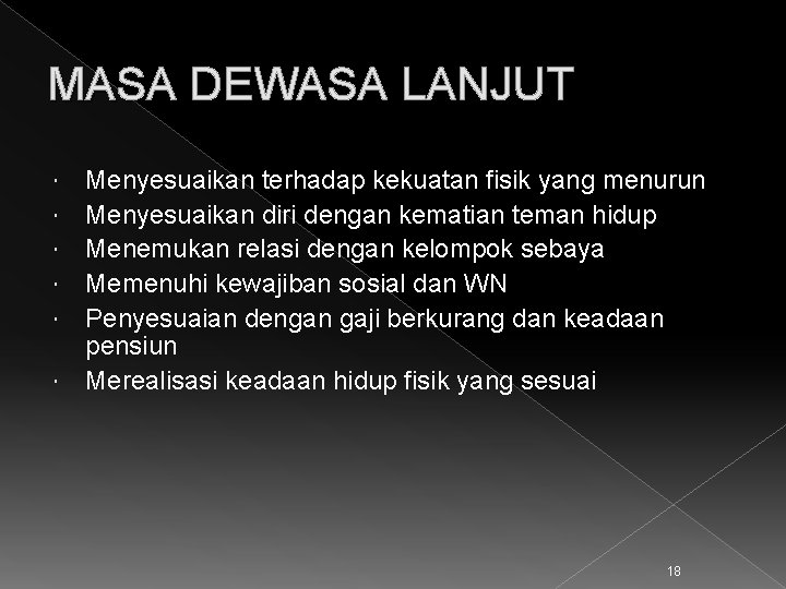 MASA DEWASA LANJUT Menyesuaikan terhadap kekuatan fisik yang menurun Menyesuaikan diri dengan kematian teman