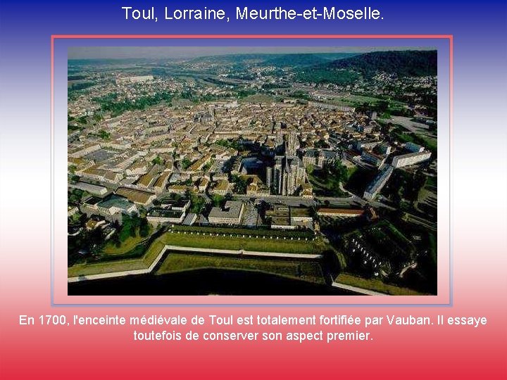 Toul, Lorraine, Meurthe-et-Moselle. En 1700, l'enceinte médiévale de Toul est totalement fortifiée par Vauban.