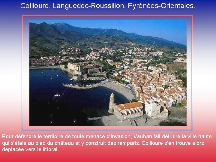 Collioure, Languedoc-Roussillon, Pyrénées-Orientales. Pour défendre le territoire de toute menace d'invasion, Vauban fait détruire