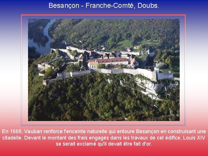 Besançon - Franche-Comté, Doubs. En 1668, Vauban renforce l'enceinte naturelle qui entoure Besançon en