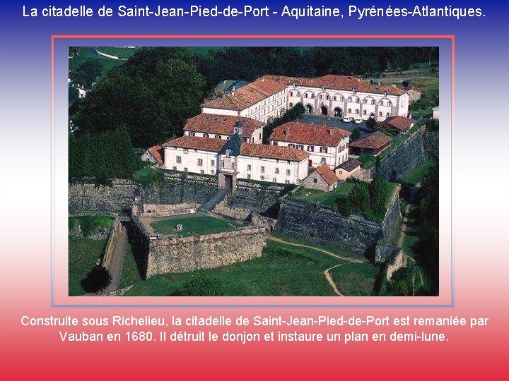 La citadelle de Saint-Jean-Pied-de-Port - Aquitaine, Pyrénées-Atlantiques. Construite sous Richelieu, la citadelle de Saint-Jean-Pied-de-Port