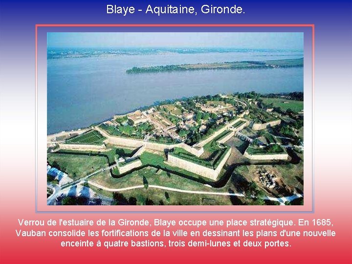 Blaye - Aquitaine, Gironde. Verrou de l'estuaire de la Gironde, Blaye occupe une place