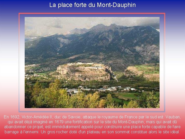 La place forte du Mont-Dauphin En 1692, Victor-Amédée II, duc de Savoie, attaque le