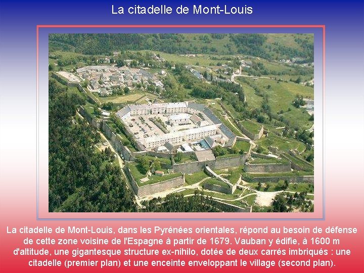La citadelle de Mont-Louis, dans les Pyrénées orientales, répond au besoin de défense de