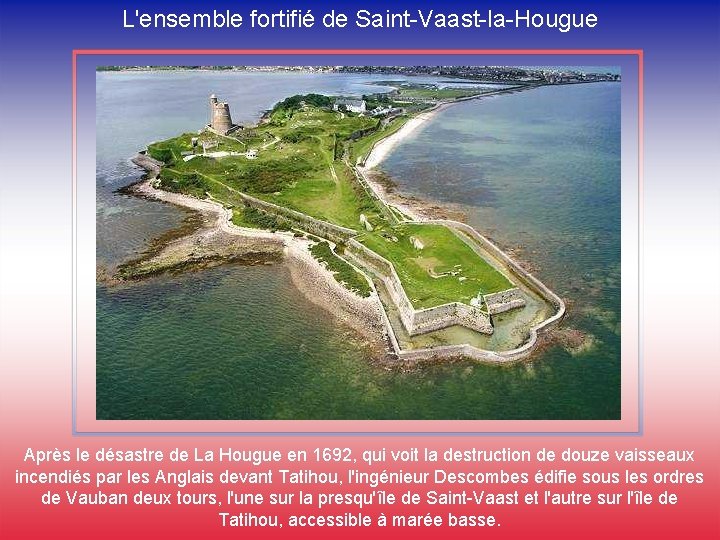 L'ensemble fortifié de Saint-Vaast-la-Hougue Après le désastre de La Hougue en 1692, qui voit