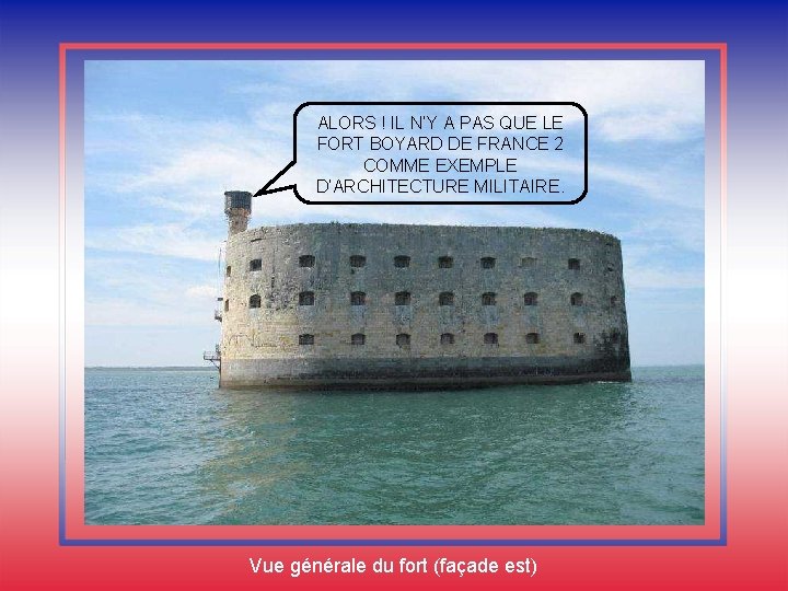 ALORS ! IL N’Y A PAS QUE LE FORT BOYARD DE FRANCE 2 COMME