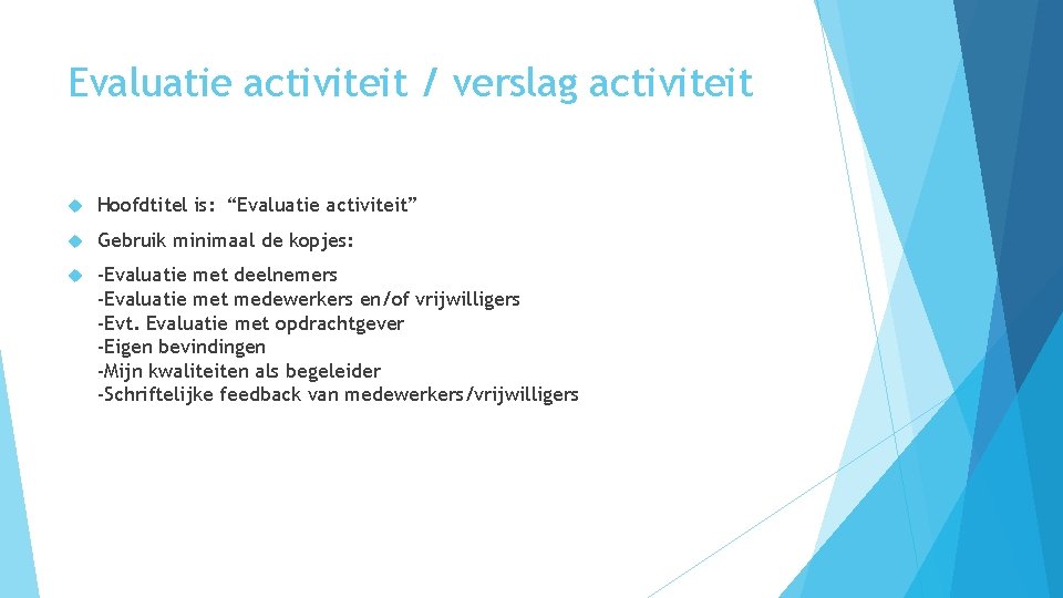 Evaluatie activiteit / verslag activiteit Hoofdtitel is: “Evaluatie activiteit” Gebruik minimaal de kopjes: -Evaluatie