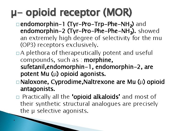 µ- opioid receptor (MOR) � endomorphin-1 . (Tyr-Pro-Trp-Phe-NH 2) and endomorphin-2 (Tyr-Pro-Phe-NH 2). showed