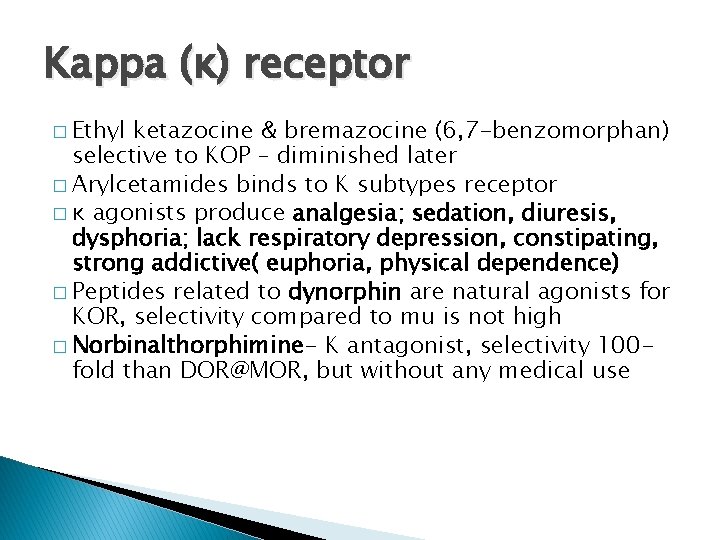 Kappa (ĸ) receptor � Ethyl ketazocine & bremazocine (6, 7 -benzomorphan) selective to KOP