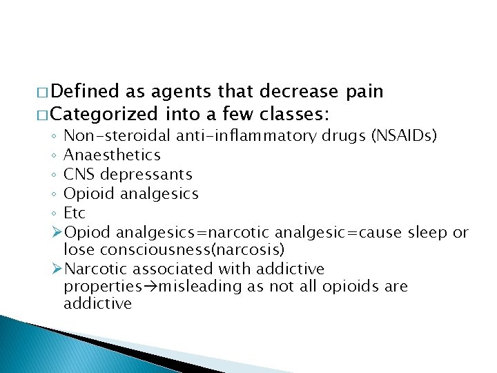 � Defined as agents that decrease pain � Categorized into a few classes: ◦