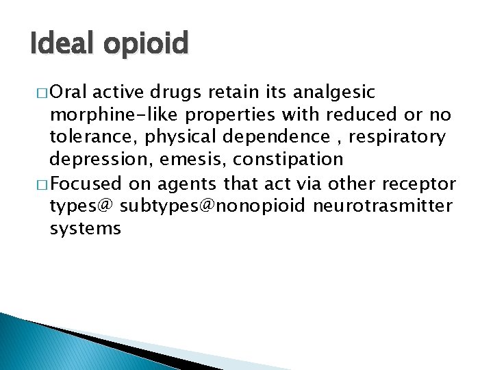 Ideal opioid � Oral active drugs retain its analgesic morphine-like properties with reduced or