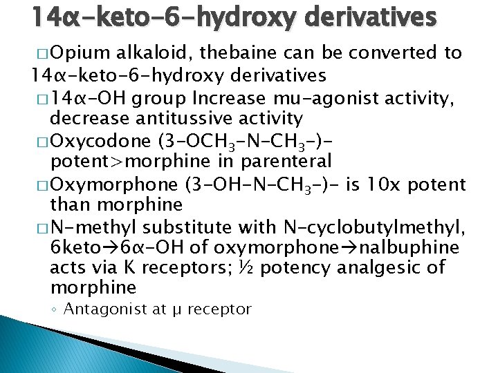 14α-keto-6 -hydroxy derivatives � Opium alkaloid, thebaine can be converted to 14α-keto-6 -hydroxy derivatives